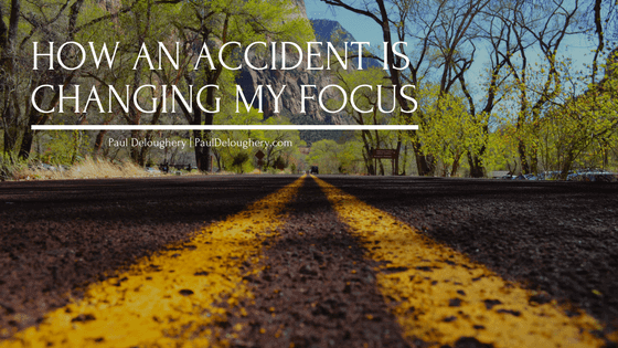 How an Accident is Changing My Focus | Paul Deloughery