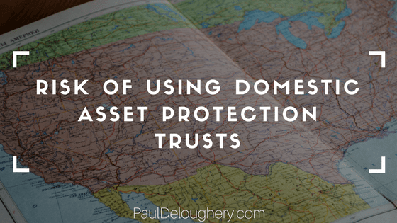 Risk of Using Domestic Asset Protection Trusts