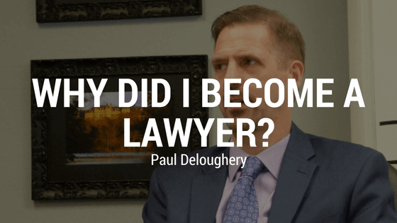 Why I Became a Lawyer | Paul Deloughery